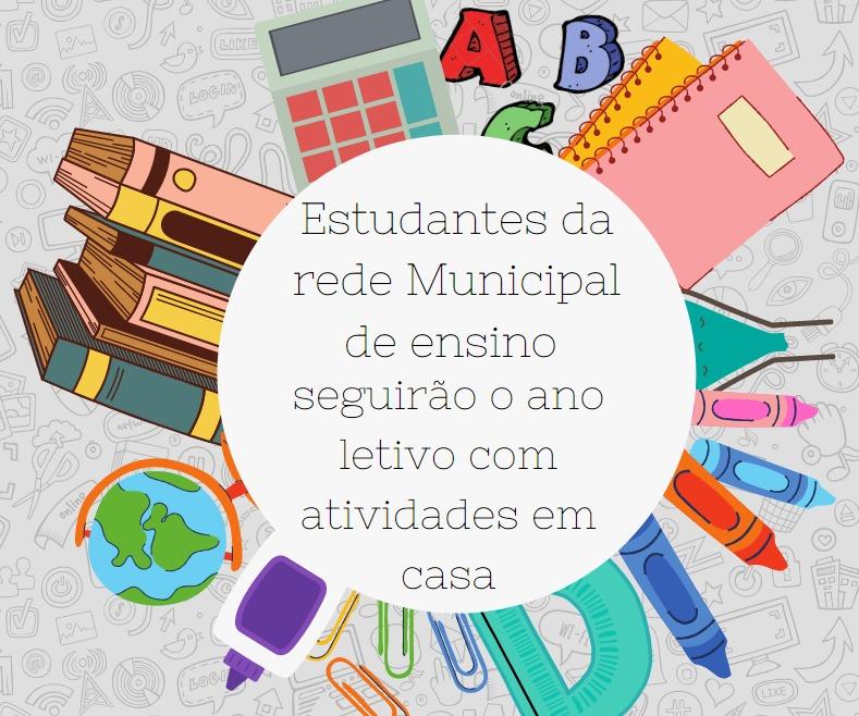 Estudantes da rede municipal de ensino seguirão o ano letivo com atividades em casa
